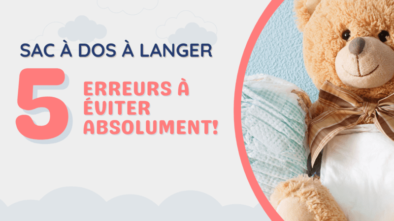 5 erreurs à éviter absolument lors du choix de votre sac à langer